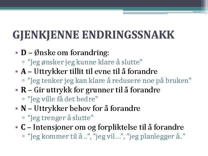 GJENKJENNE ENDRINGSSNAKK • D – Ønske om forandring: ▫ ”Jeg ønsker jeg kunne klare