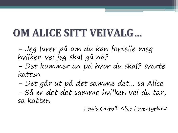 OM ALICE SITT VEIVALG… - Jeg lurer på om du kan fortelle meg hvilken