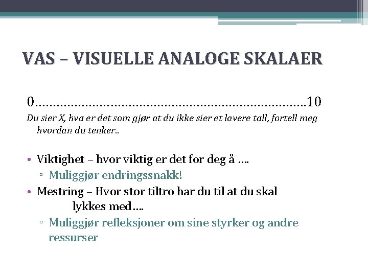 VAS – VISUELLE ANALOGE SKALAER 0…………………………………. 10 Du sier X, hva er det som