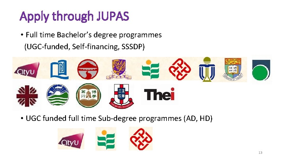 Apply through JUPAS • Full time Bachelor’s degree programmes (UGC-funded, Self-financing, SSSDP) • UGC