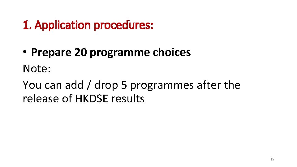 1. Application procedures: • Prepare 20 programme choices Note: You can add / drop