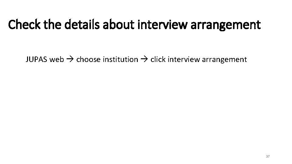 Check the details about interview arrangement JUPAS web choose institution click interview arrangement 37