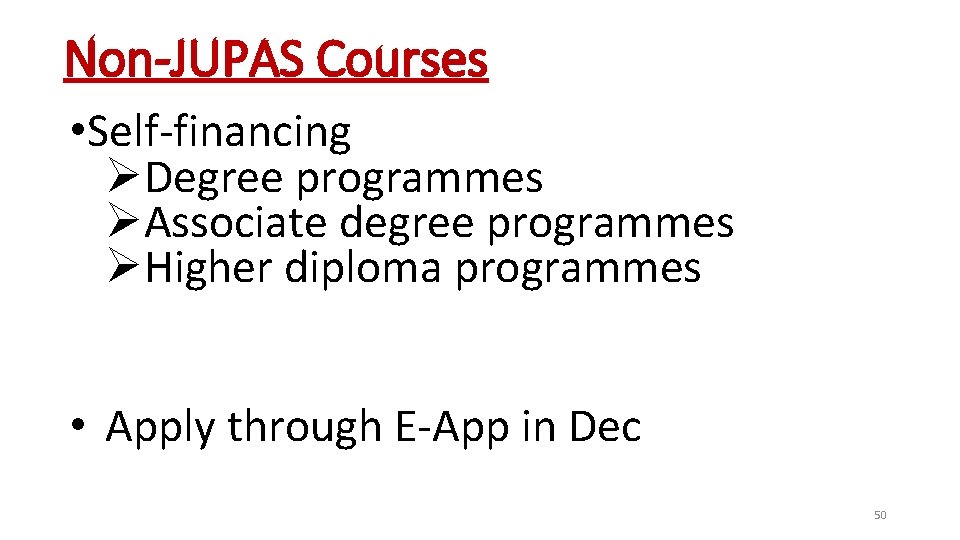 Non-JUPAS Courses • Self-financing ØDegree programmes ØAssociate degree programmes ØHigher diploma programmes • Apply