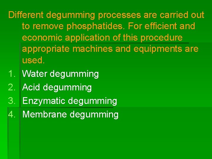 Different degumming processes are carried out to remove phosphatides. For efficient and economic application