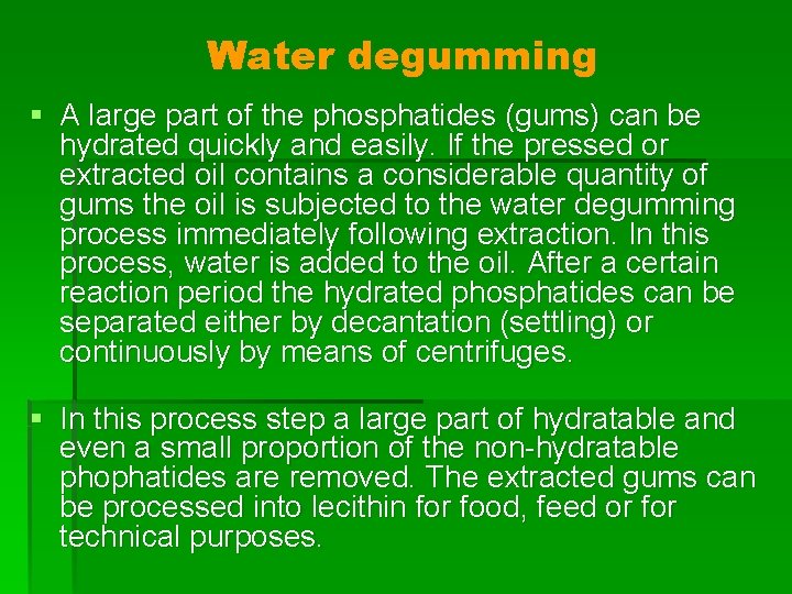 Water degumming § A large part of the phosphatides (gums) can be hydrated quickly