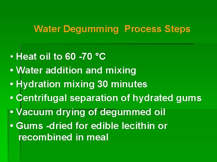 Water Degumming Process Steps • Heat oil to 60 -70 °C • Water addition
