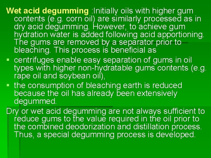 Wet acid degumming : Initially oils with higher gum contents (e. g. corn oil)