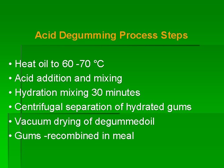 Acid Degumming Process Steps • Heat oil to 60 -70 °C • Acid addition