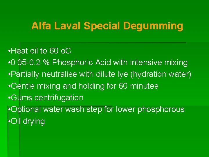 Alfa Laval Special Degumming • Heat oil to 60 o. C • 0. 05