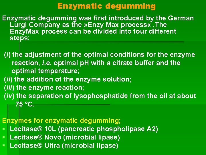 Enzymatic degumming was first introduced by the German Lurgi Company as the » Enzy