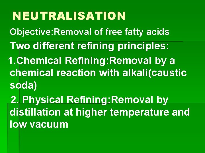 NEUTRALISATION Objective: Removal of free fatty acids Two different refining principles: 1. Chemical Refining:
