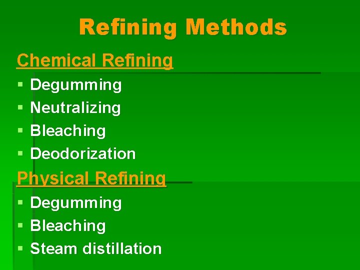Refining Methods Chemical Refining § § Degumming Neutralizing Bleaching Deodorization Physical Refining § Degumming