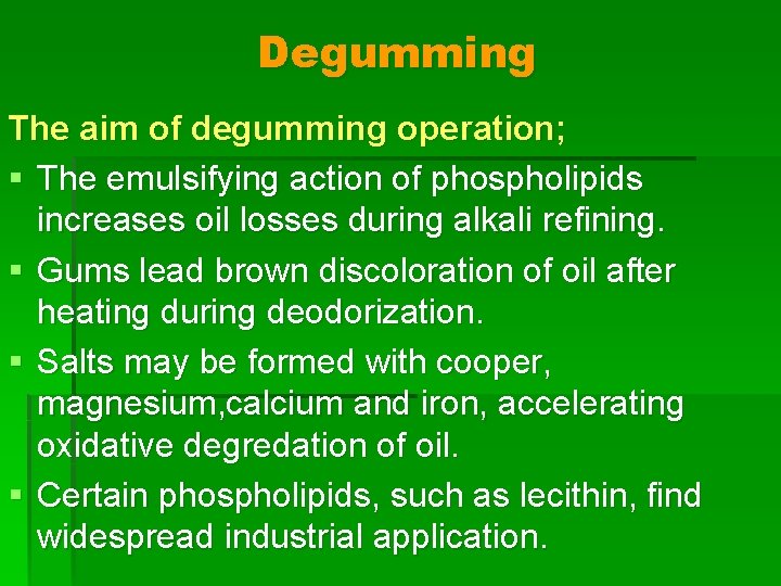 Degumming The aim of degumming operation; § The emulsifying action of phospholipids increases oil