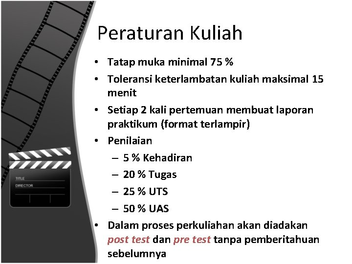 Peraturan Kuliah • Tatap muka minimal 75 % • Toleransi keterlambatan kuliah maksimal 15