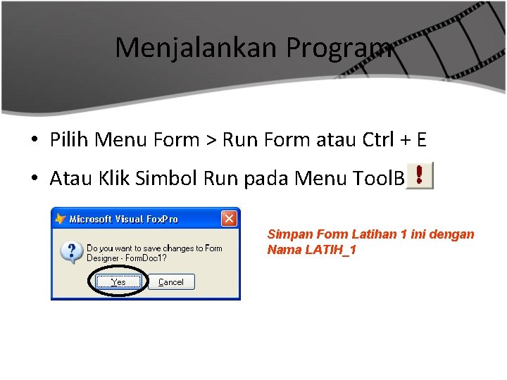 Menjalankan Program • Pilih Menu Form > Run Form atau Ctrl + E •