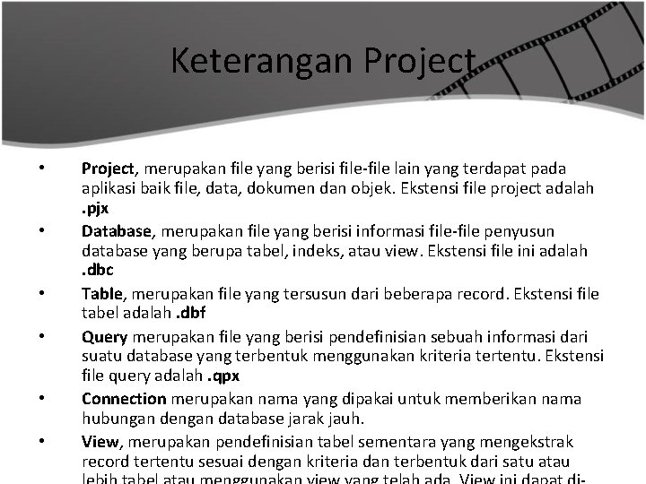 Keterangan Project • • • Project, merupakan file yang berisi file-file lain yang terdapat