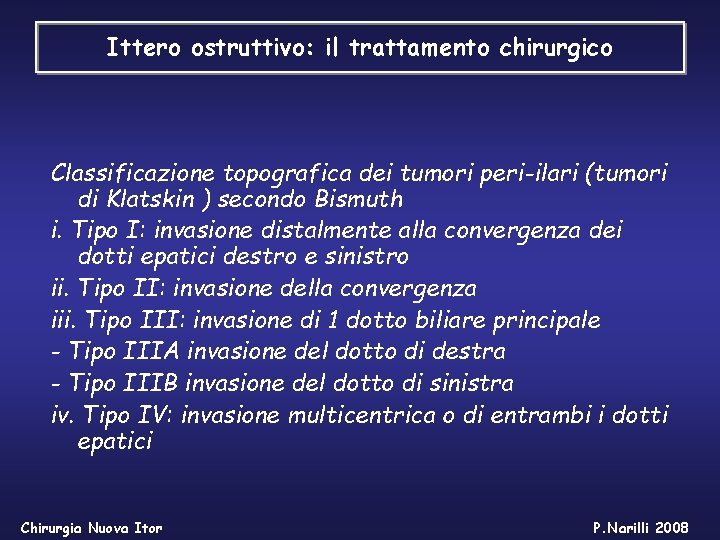 Ittero ostruttivo: il trattamento chirurgico Classificazione topografica dei tumori peri-ilari (tumori di Klatskin )