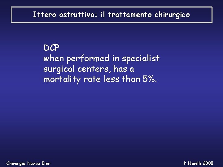 Ittero ostruttivo: il trattamento chirurgico DCP when performed in specialist surgical centers, has a