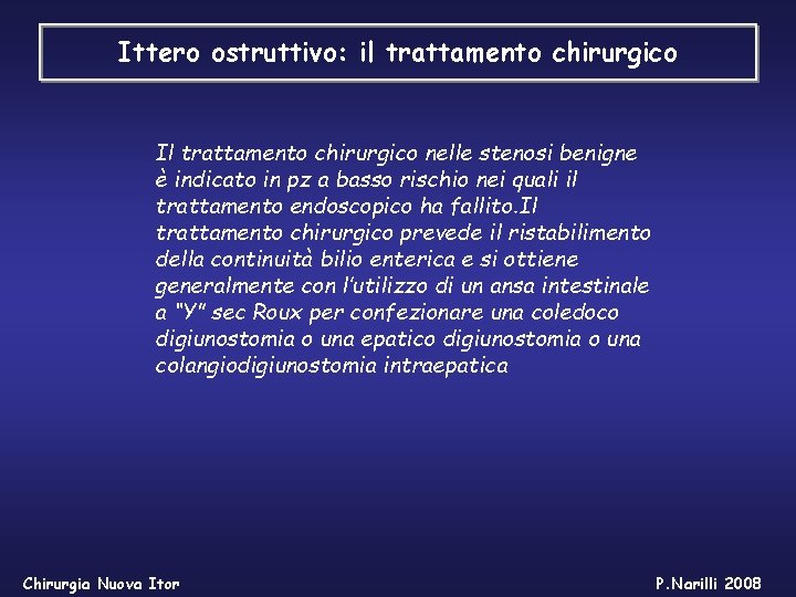 Ittero ostruttivo: il trattamento chirurgico Il trattamento chirurgico nelle stenosi benigne è indicato in