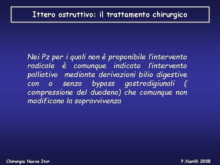 Ittero ostruttivo: il trattamento chirurgico Nei Pz per i quali non è proponibile l’intervento Ittero ostruttivo: il trattamento chirurgico Nei Pz per i quali non è proponibile l’intervento