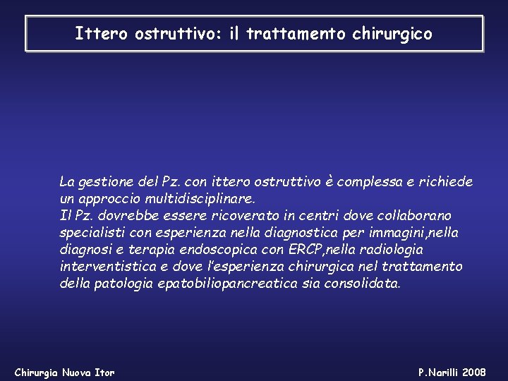 Ittero ostruttivo: il trattamento chirurgico La gestione del Pz. con ittero ostruttivo è complessa