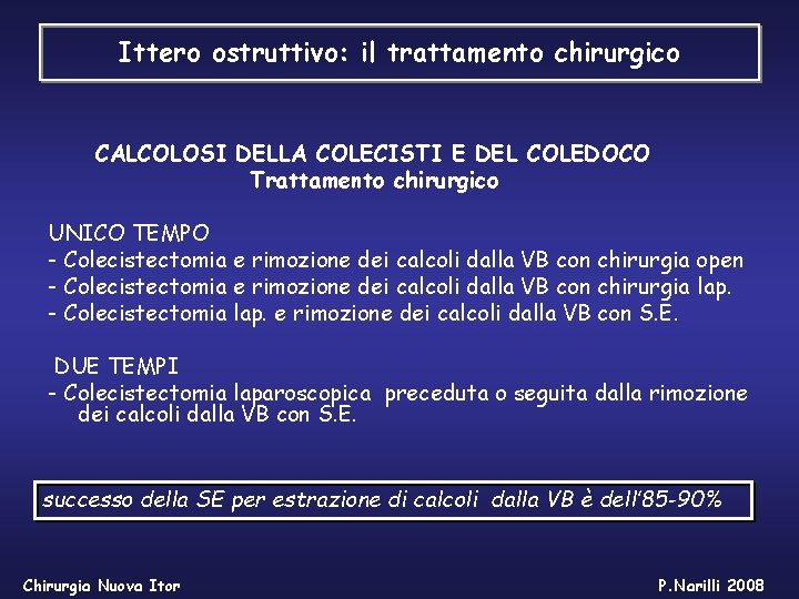 Ittero ostruttivo: il trattamento chirurgico CALCOLOSI DELLA COLECISTI E DEL COLEDOCO Trattamento chirurgico UNICO