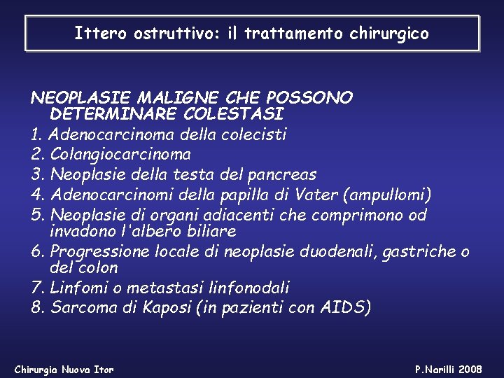 Ittero ostruttivo: il trattamento chirurgico NEOPLASIE MALIGNE CHE POSSONO DETERMINARE COLESTASI 1. Adenocarcinoma della