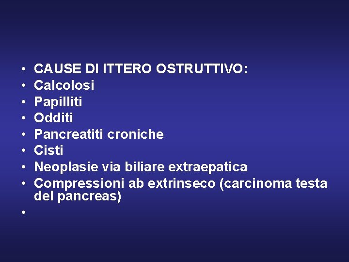  • • • CAUSE DI ITTERO OSTRUTTIVO: Calcolosi Papilliti Odditi Pancreatiti croniche Cisti