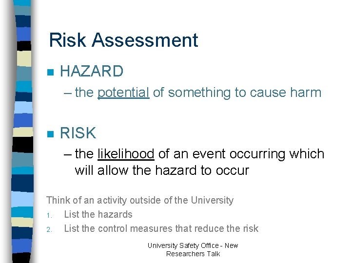 Risk Assessment n HAZARD – the potential of something to cause harm n RISK Risk Assessment n HAZARD – the potential of something to cause harm n RISK