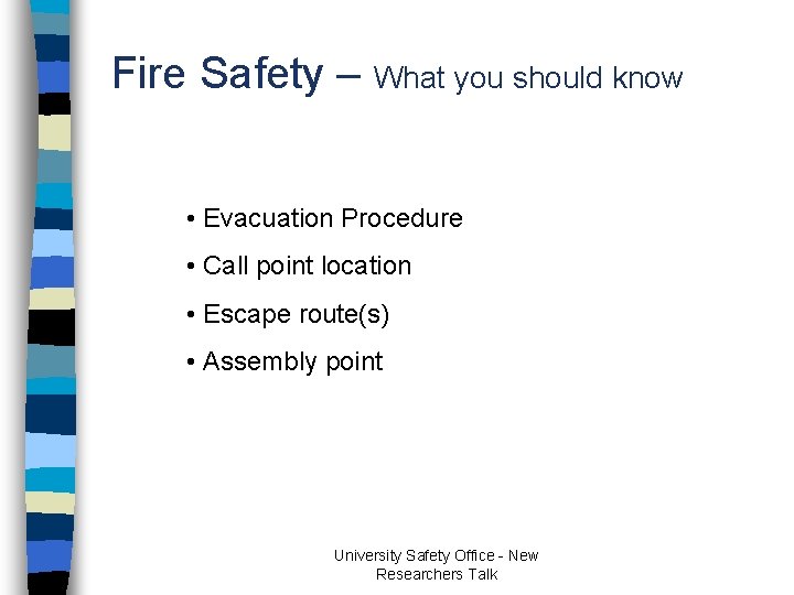 Fire Safety – What you should know • Evacuation Procedure • Call point location Fire Safety – What you should know • Evacuation Procedure • Call point location