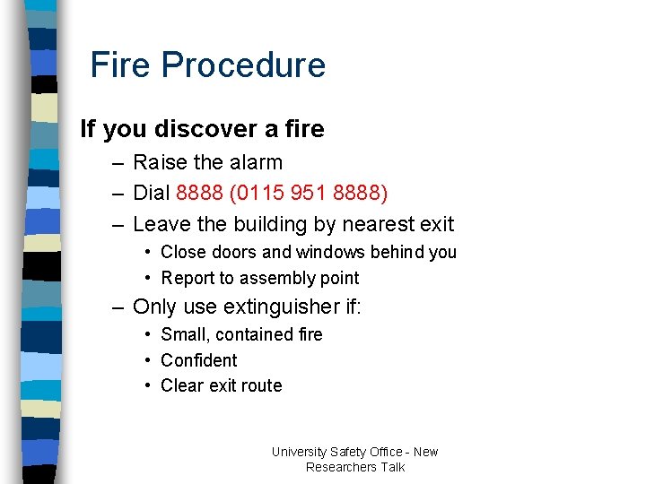 Fire Procedure If you discover a fire – Raise the alarm – Dial 8888 Fire Procedure If you discover a fire – Raise the alarm – Dial 8888