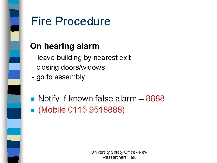 Fire Procedure On hearing alarm - leave building by nearest exit - closing doors/widows Fire Procedure On hearing alarm - leave building by nearest exit - closing doors/widows