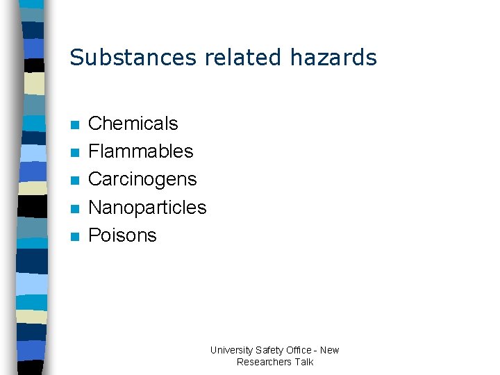 Substances related hazards n n n Chemicals Flammables Carcinogens Nanoparticles Poisons University Safety Office Substances related hazards n n n Chemicals Flammables Carcinogens Nanoparticles Poisons University Safety Office