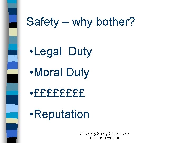 Safety – why bother? • Legal Duty • Moral Duty • ££££ • Reputation Safety – why bother? • Legal Duty • Moral Duty • ££££ • Reputation
