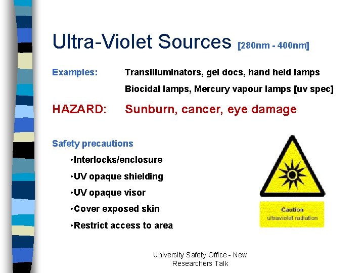 Ultra-Violet Sources [280 nm - 400 nm] Examples: Transilluminators, gel docs, hand held lamps