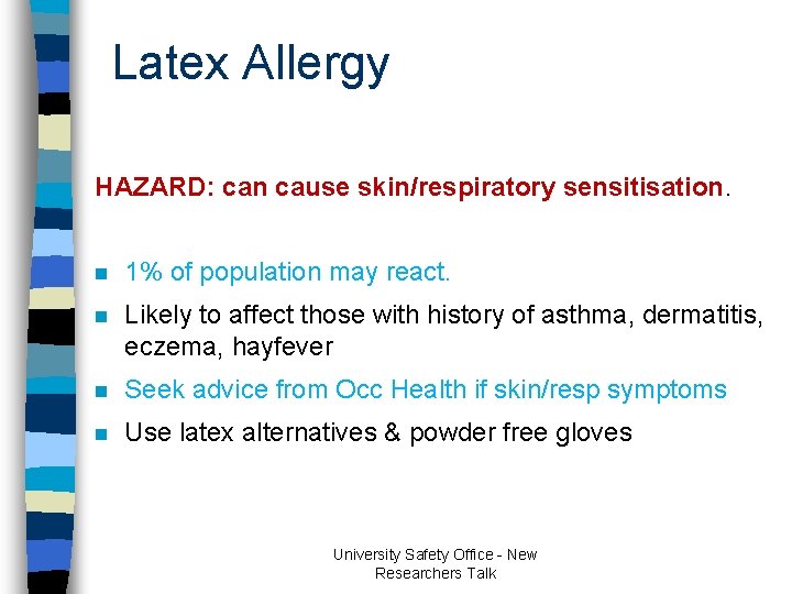 Latex Allergy HAZARD: can cause skin/respiratory sensitisation. n 1% of population may react. n Latex Allergy HAZARD: can cause skin/respiratory sensitisation. n 1% of population may react. n