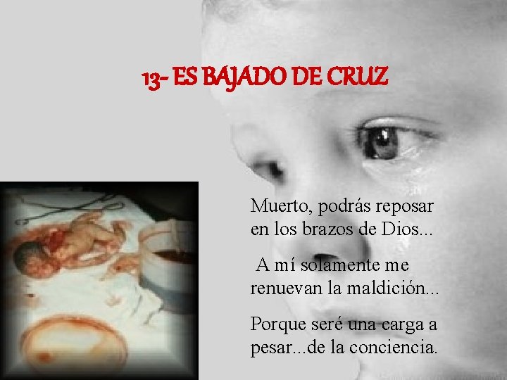 13 - ES BAJADO DE CRUZ Muerto, podrás reposar en los brazos de Dios. 13 - ES BAJADO DE CRUZ Muerto, podrás reposar en los brazos de Dios.
