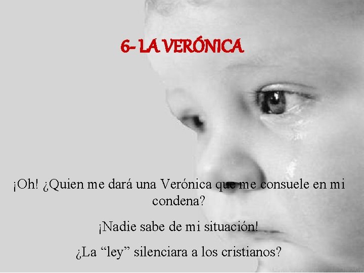 6 - LA VERÓNICA ¡Oh! ¿Quien me dará una Verónica que me consuele en 6 - LA VERÓNICA ¡Oh! ¿Quien me dará una Verónica que me consuele en