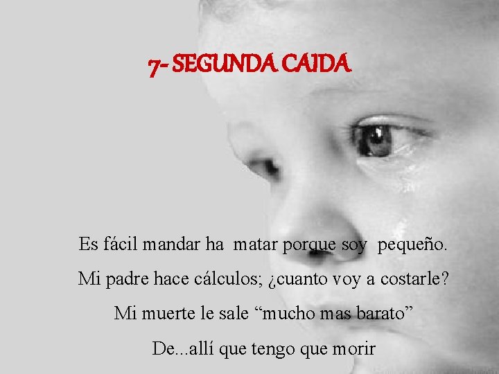 7 - SEGUNDA CAIDA Es fácil mandar ha matar porque soy pequeño. Mi padre 7 - SEGUNDA CAIDA Es fácil mandar ha matar porque soy pequeño. Mi padre