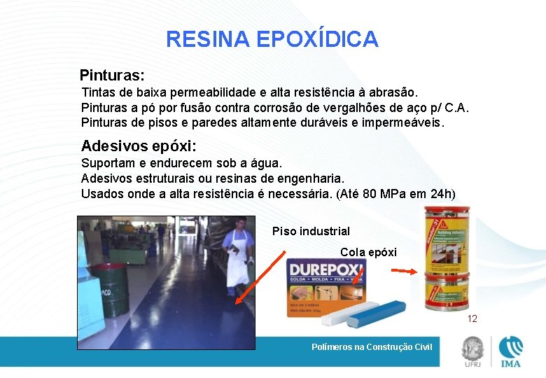 RESINA EPOXÍDICA Pinturas: Tintas de baixa permeabilidade e alta resistência à abrasão. Pinturas a