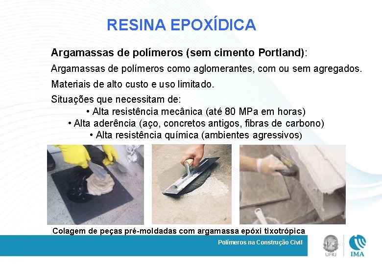 RESINA EPOXÍDICA Argamassas de polímeros (sem cimento Portland): Argamassas de polímeros como aglomerantes, com