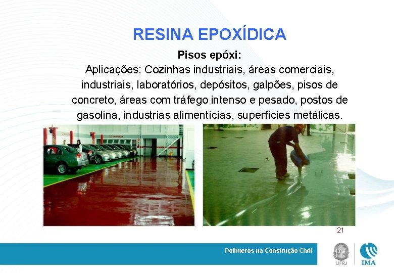 RESINA EPOXÍDICA Pisos epóxi: Aplicações: Cozinhas industriais, áreas comerciais, industriais, laboratórios, depósitos, galpões, pisos