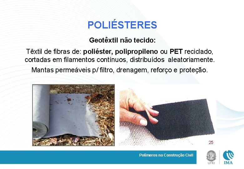 POLIÉSTERES Geotêxtil não tecido: Têxtil de fibras de: poliéster, polipropileno ou PET reciclado, cortadas