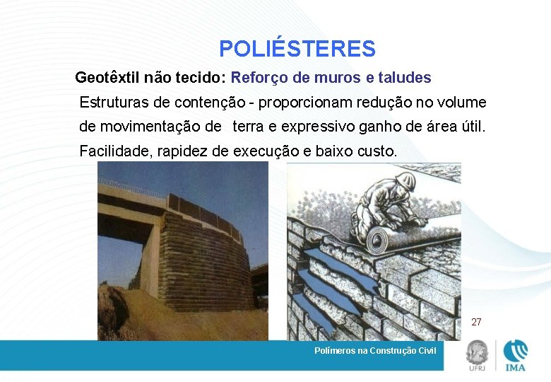 POLIÉSTERES Geotêxtil não tecido: Reforço de muros e taludes Estruturas de contenção - proporcionam