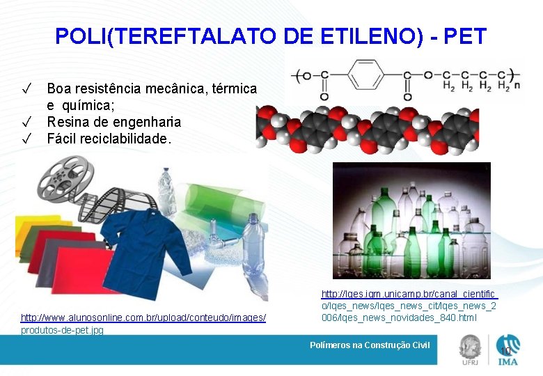 POLI(TEREFTALATO DE ETILENO) - PET ✓ ✓ ✓ Boa resistência mecânica, térmica e química;