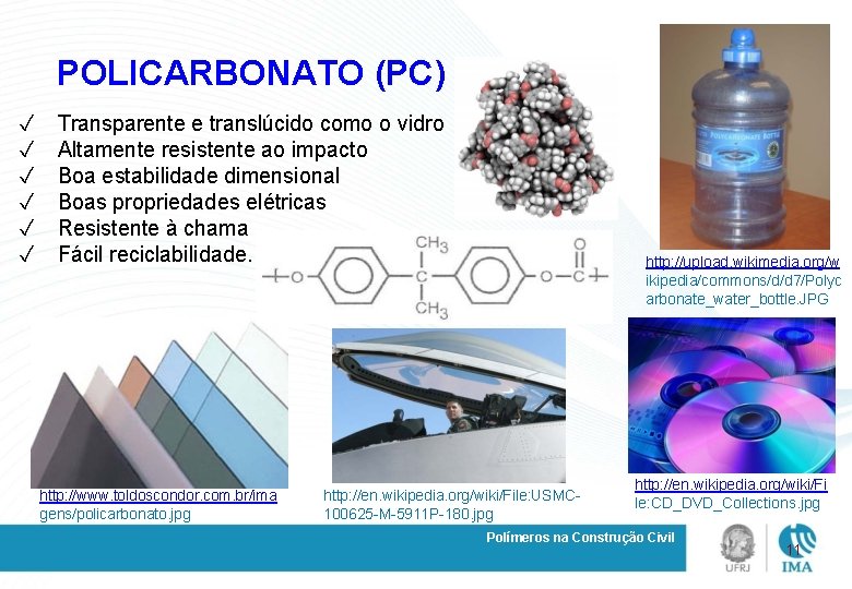 POLICARBONATO (PC) ✓ ✓ ✓ Transparente e translúcido como o vidro Altamente resistente ao