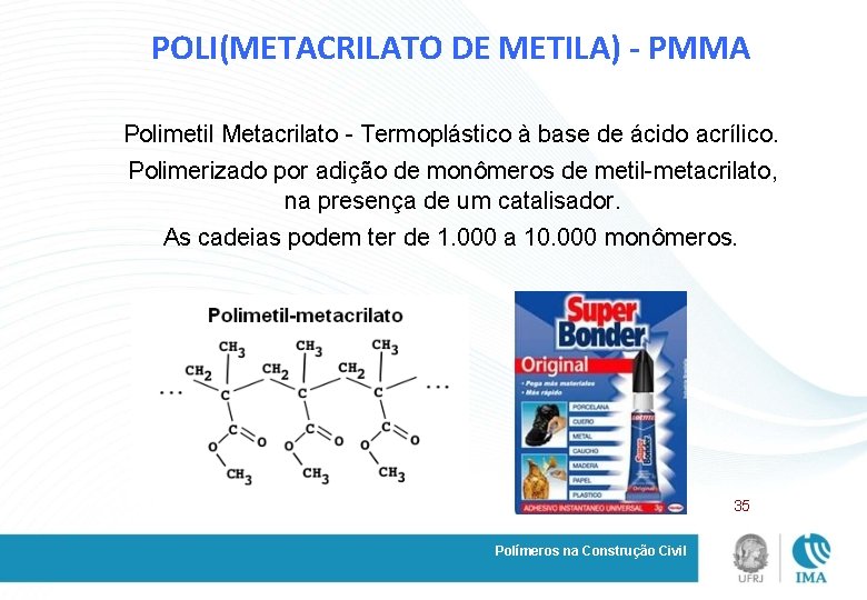 POLI(METACRILATO DE METILA) - PMMA Polimetil Metacrilato - Termoplástico à base de ácido acrílico.