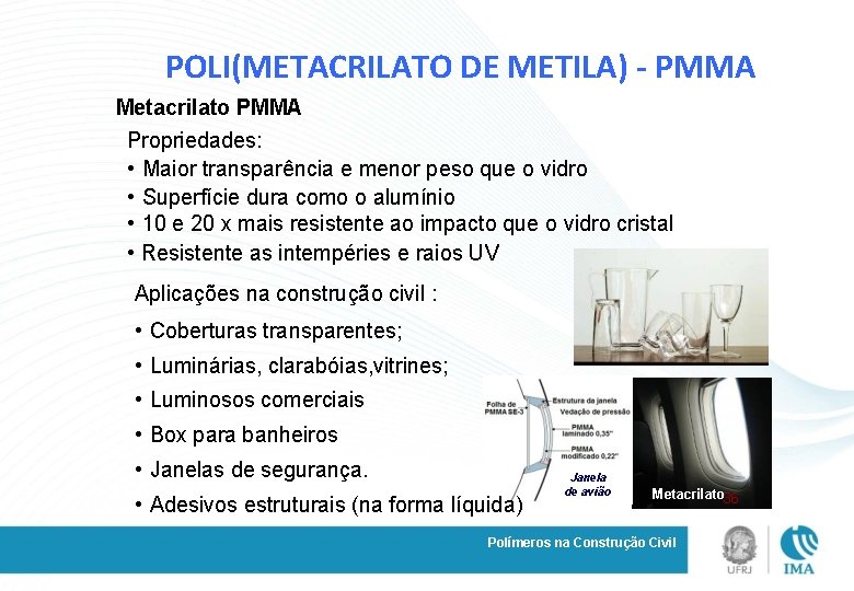 POLI(METACRILATO DE METILA) - PMMA Metacrilato PMMA Propriedades: • Maior transparência e menor peso