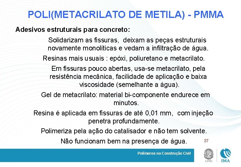 POLI(METACRILATO DE METILA) - PMMA Adesivos estruturais para concreto: Solidarizam as fissuras, deixam as