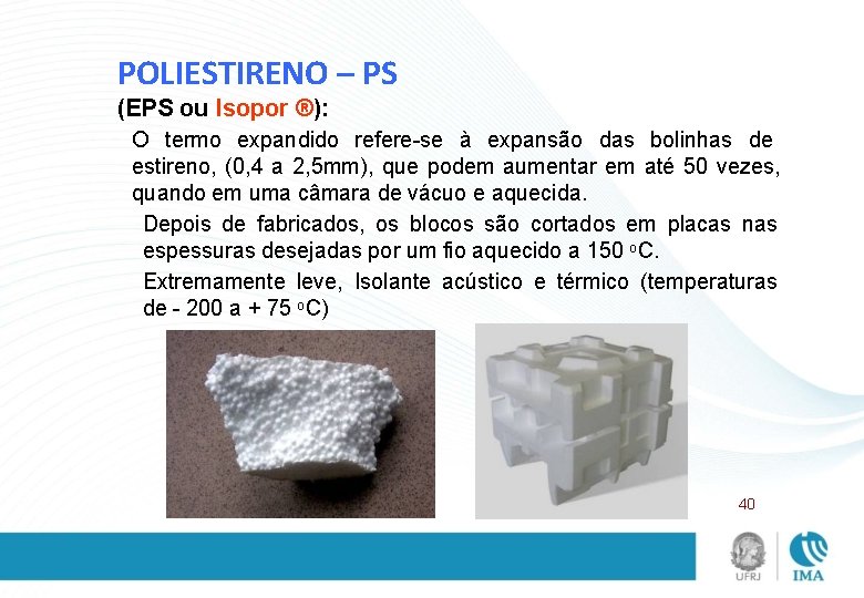 POLIESTIRENO – PS (EPS ou Isopor ®): O termo expandido refere-se à expansão das